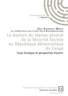 Couverture du livre « La gestion du régime général de la sécurité sociale en République Démocratique du Congo ; essai d'analyse et perspectives d'avenir » de Eric Kazekele Mbele et Crispin David Mwengemomungu aux éditions Connaissances Et Savoirs