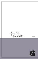 Couverture du livre « À tire d'elle » de Daniel Foret aux éditions Editions Du Panthéon