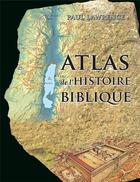 Couverture du livre « Atlas de l'histoire biblique » de Paul Lawrence aux éditions Excelsis