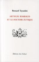Couverture du livre « Arthur Rimbaud et le foutoir zutique » de Bernard Teyssedre aux éditions Leo Scheer