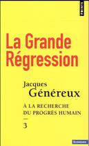 Couverture du livre « À la recherche du progrès humain Tome 3 ; la grande régression » de Jacques Genereux aux éditions Points
