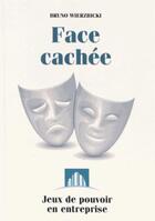 Couverture du livre « Face cachée ; les jeux du pouvoir en entreprise » de Bruno Wierzbicki aux éditions Studyrama