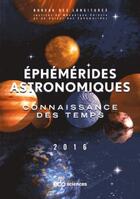 Couverture du livre « Ephéméride astronomique 2016 ; connaissance des temps » de  aux éditions Edp Sciences