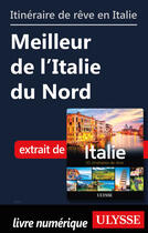 Couverture du livre « Itinéraire de rêve en Italie - Meilleur de l'Italie du Nord » de  aux éditions Ulysse