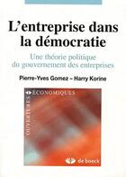 Couverture du livre « L'entreprise dans la démocratie ; une théorie politique du gouvernement des entreprises » de Gomez/Korine aux éditions De Boeck Superieur