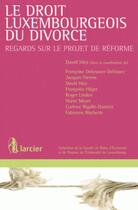 Couverture du livre « Le droit luxembourgeois du divorce ; regards sur le projet de réforme » de  aux éditions Larcier