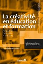 Couverture du livre « La créativité en éducation et formation ; perspectives théoriques et pratiques » de  aux éditions De Boeck Superieur