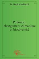 Couverture du livre « Pollution, changement climatique et biodiversite » de Dr. Nadim Mallouhi aux éditions Edilivre