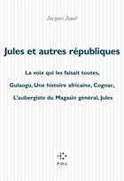 Couverture du livre « Jules et autres republiques » de Jacques Jouet aux éditions P.o.l