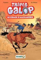 Couverture du livre « Triple galop T.2 ; le crack d'Alexandrie » de Benoit Du Peloux et Christine Frasseto aux éditions Bamboo