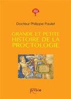 Couverture du livre « Grande et petite histoire de la proctologie » de Philippe Paulet aux éditions Persee