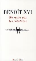 Couverture du livre « Ne renie pas ta créeature » de Benoit Xvi aux éditions Parole Et Silence