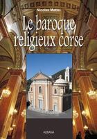 Couverture du livre « Le baroque religieux corse » de Nicolas Mattei aux éditions Albiana