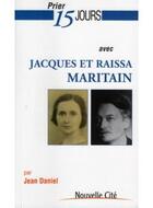 Couverture du livre « Prier 15 jours avec... : Jacques et Raissa Maritain » de Jean Daniel aux éditions Nouvelle Cite