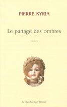 Couverture du livre « Le partage des ombres » de Pierre Kyria aux éditions Cherche Midi