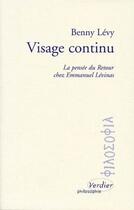 Couverture du livre « Visage continu ; la pensée du retour chez Emmanuel Levinas » de Benny Levy aux éditions Verdier
