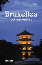 Couverture du livre « Bruxelles ; 100 merveilles » de Georges Lebouc aux éditions Editions Racine
