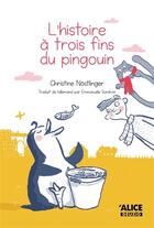 Couverture du livre « L'histoire à trois fins du pingouin » de Christine Nostlinger et Barbara Jung aux éditions Alice
