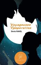 Couverture du livre « Voyageuses temporelles » de Denis Ravel aux éditions La Compagnie Litteraire