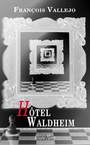 Couverture du livre « Hôtel Waldheim » de Francois Vallejo aux éditions Viviane Hamy