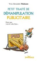 Couverture du livre « Petit traité de manipulation publicitaire » de Yves-Alexandre Thalmann aux éditions Jouvence