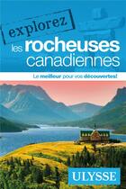 Couverture du livre « EXPLOREZ ; les Rocheuses canadiennes (édition 2017) » de Collectif Ulysse aux éditions Ulysse