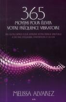 Couverture du livre « 365 moyens pour élever votre fréquence vibratoire » de Melissa Alvarez aux éditions Ada