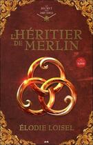 Couverture du livre « Le secret des druides t.1 ; l'héritier de Merlin » de Elodie Loisel aux éditions Ada