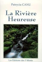 Couverture du livre « La rivière heureuse » de Patrycia Canu aux éditions 3 Monts