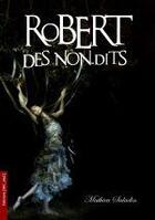 Couverture du livre « Robert des non-dits » de Mathieu Saladin aux éditions Mic Mac Editions