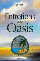 Couverture du livre « Entretiens avec Oasis t.1 » de Jrobert aux éditions Berger