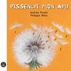 Couverture du livre « Pissenlit mon ami » de Andree Poulin aux éditions Editions De L'isatis
