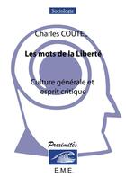 Couverture du livre « Les mots de la liberté ; culture générale et esprit critique » de Charles Coutel aux éditions Eme Editions