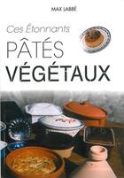 Couverture du livre « Ces étonnants pâtés végétaux » de Max Labbe aux éditions Max Labbe