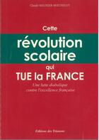 Couverture du livre « Cette révolution scolaire qui tue la France » de Claude Meunier-Berthelot aux éditions Trianons