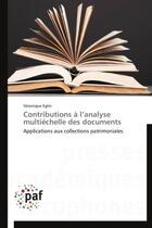 Couverture du livre « Contributions a l'analyse multiechelle des documents - applications aux collections patrimoniales » de Eglin Veronique aux éditions Presses Academiques Francophones