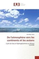 Couverture du livre « De l'atmosphere vers les continents et les oceans : Cycle de l'eau et Hydrogeochimie en Afrique Centrale » de Nkamdjou Sigha aux éditions Editions Universitaires Europeennes