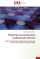 Couverture du livre « Preserver le patrimoine audiovisuel africain » de Hounwanou-O aux éditions Editions Universitaires Europeennes