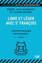 Couverture du livre « Libre et léger avec St François : 