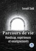 Couverture du livre « Parcours de vie : handicap, expériences et enseignements » de Ismael Said aux éditions Le Lys Bleu