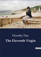 Couverture du livre « The Eleventh Virgin » de Dorothy Day aux éditions Culturea