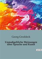 Couverture du livre « Unmaßgebliche Meinungen über Sprache und Kunst » de Georg Groddeck aux éditions Shs Editions