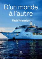 Couverture du livre « D'un monde à l'autre » de Claude Portenseigne aux éditions Le Lys Bleu