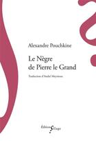 Couverture du livre « Le nègre de Pierre le grand » de Alexandre Pouchkine aux éditions Sillage