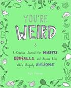 Couverture du livre « You're weird ; a creative journal for misfits, oddballs, and anyone else who's uniquely awesome » de Kate Peterson aux éditions Random House Us
