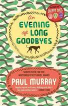 Couverture du livre « An evening of long goodbyes » de Paul Murray aux éditions Adult Pbs