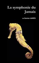 Couverture du livre « La symphonie du Jamais » de Damien Anrès aux éditions Lulu