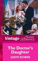 Couverture du livre « The Doctor's Daughter (Mills & Boon Vintage Superromance) » de Judith Bowen aux éditions Mills & Boon Series