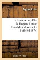 Couverture du livre « Oeuvres complètes de Eugène Scribe, Comédies, drames. Le Puff » de Eugene Scribe aux éditions Hachette Bnf