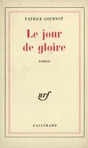 Couverture du livre « Le jour de gloire » de Patrice Cournot aux éditions Gallimard